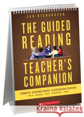 The Guided Reading Teacher's Companion: Prompts, Discussion Starters & Teaching Points Jan Richardson Richardson Jan Richardson 9781338163452 Scholastic Professional