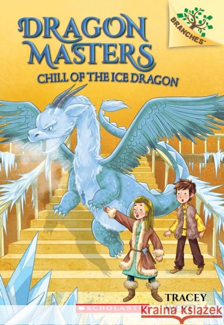 Chill of the Ice Dragon: A Branches Book (Dragon Masters #9): Volume 9 West, Tracey 9781338169867 Scholastic Inc.