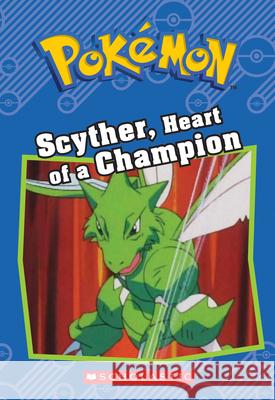Scyther, Heart of a Champion (Pokémon: Chapter Book) Sweeny, Sheila 9781338175790 Scholastic Inc.