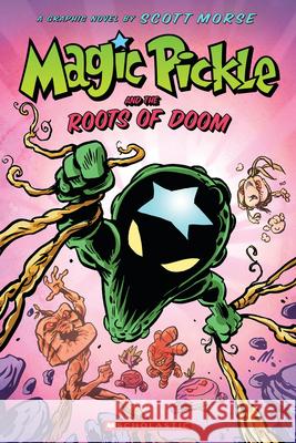 Magic Pickle and the Roots of Doom Scott Morse 9781338188042 Scholastic US