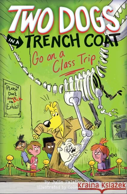 Two Dogs in a Trench Coat Go on a Class Trip (Two Dogs in a Trench Coat #3) Julie Falatko 9781338189551 Scholastic Press