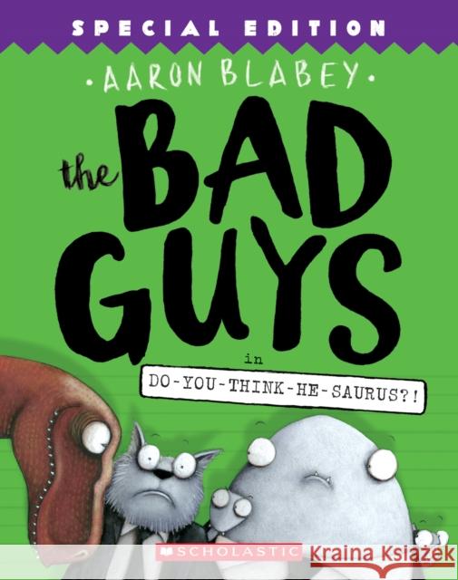 The Bad Guys in Do-You-Think-He-Saurus?!: Special Edition (The Bad Guys #7) Aaron Blabey 9781338189612 Scholastic Paperbacks