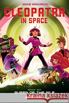 Queen of the Nile: A Graphic Novel (Cleopatra in Space #6): Volume 6 Maihack, Mike 9781338204155 Graphix