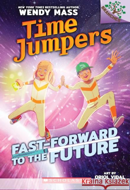 Fast-Forward to the Future!: A Branches Book (Time Jumpers #3): Volume 3 Mass, Wendy 9781338217421 Branches