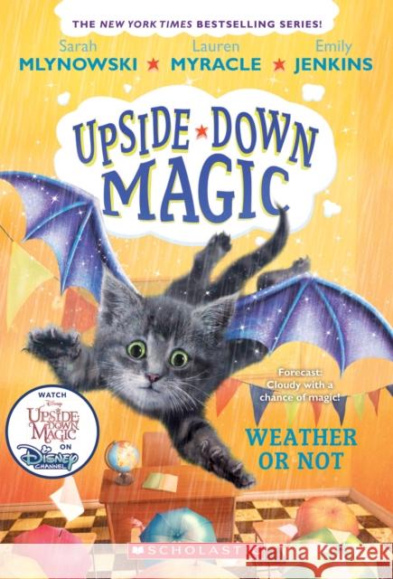 Weather or Not (Upside-Down Magic #5): Volume 5 Mlynowski, Sarah 9781338221480 Scholastic Inc.