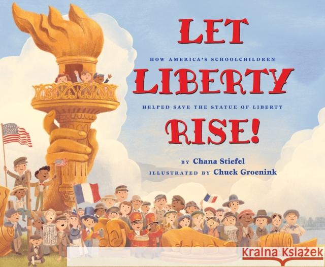 Let Liberty Rise!: How America's Schoolchildren Helped Save the Statue of Liberty Stiefel, Chana 9781338225884