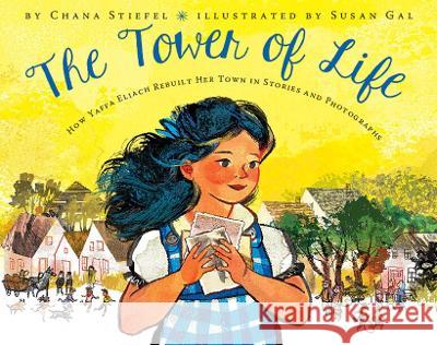 The Tower of Life: How Yaffa Eliach Rebuilt Her Town in Stories and Photographs Chana Stiefel Susan Gal 9781338225891 Scholastic Press