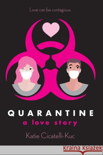 Quarantine: A Love Story Katie Cicatelli-Kuc 9781338232912 Scholastic Press