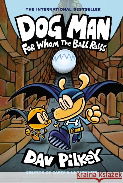 Dog Man: For Whom the Ball Rolls: A Graphic Novel (Dog Man #7): From the Creator of Captain Underpants: Volume 7 Pilkey, Dav 9781338236590 Scholastic US