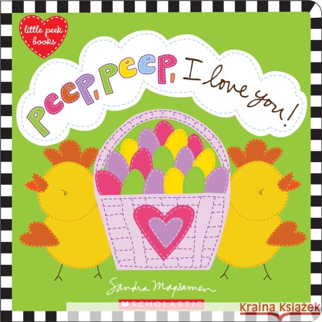 Peep, Peep, I Love You! Sandra Magsamen 9781338243147 Scholastic Inc.