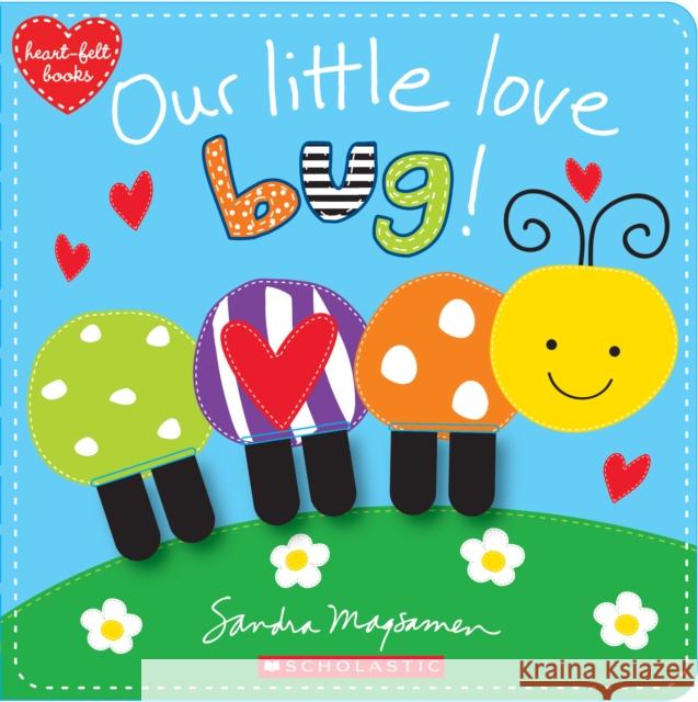 Our Little Love Bug! Sandra Magsamen 9781338243185 Scholastic Inc.