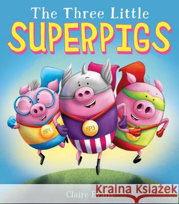 The Three Little Superpigs Claire Evans 9781338245455 Scholastic Press