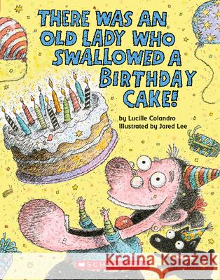 There Was an Old Lady Who Swallowed a Birthday Cake: A Board Book Lucille Colandro Jared D. Lee 9781338253740 Cartwheel Books