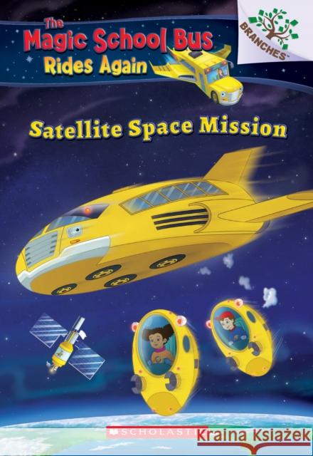 Satellite Space Mission (the Magic School Bus Rides Again): Volume 4 Anderson, Annmarie 9781338262513 Scholastic Inc.