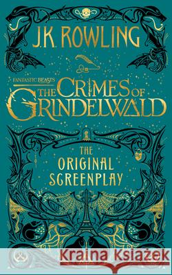 Fantastic Beasts: The Crimes of Grindelwald -- The Original Screenplay Rowling, J. K. 9781338263893 Arthur A. Levine Books