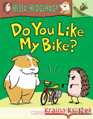 Do You Like My Bike?: An Acorn Book (Hello, Hedgehog! #1): Volume 1 Feuti, Norm 9781338281385 Scholastic Inc.