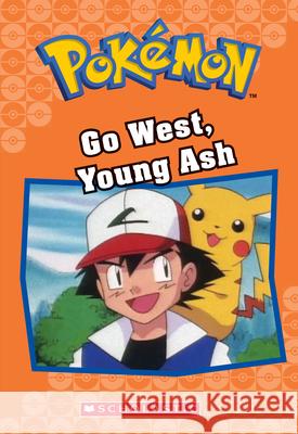 Go West, Young Ash (Pokémon Classic Chapter Book #9): Volume 9 West, Tracey 9781338284027 Scholastic Inc.