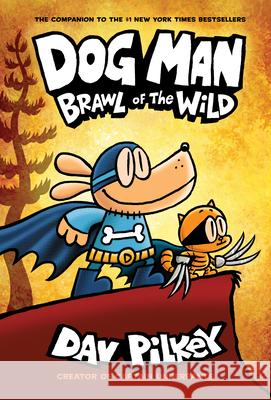Dog Man: Brawl of the Wild: A Graphic Novel (Dog Man #6): From the Creator of Captain Underpants: Volume 6 Pilkey, Dav 9781338290929 Graphix