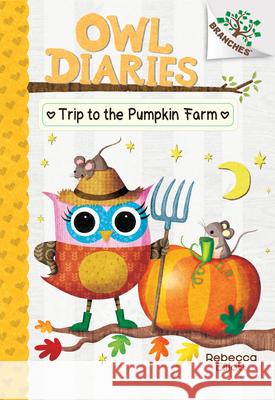 Trip to the Pumpkin Farm: A Branches Book (Owl Diaries #11): Volume 11 Elliott, Rebecca 9781338298659 Branches