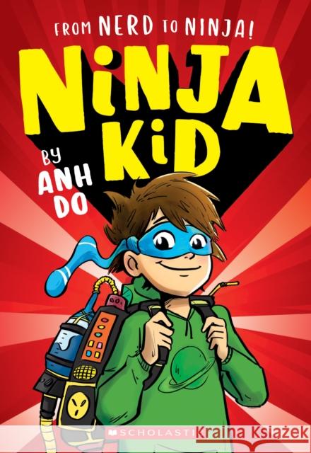 From Nerd to Ninja! (Ninja Kid #1) Anh Do 9781338305791 Scholastic Paperbacks