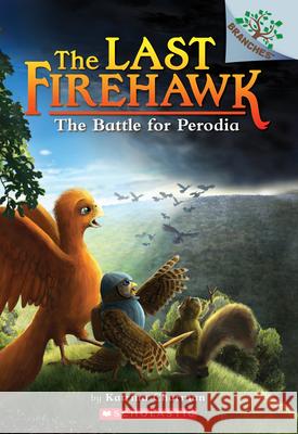 The Battle for Perodia: A Branches Book (the Last Firehawk #6) Katrina Charman Jeremy Norton Judit Tondora 9781338307146 Branches