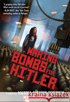 Making Bombs for Hitler Marsha Forchuk Skrypuch 9781338312836