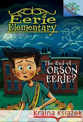 The End of Orson Eerie? a Branches Book (Eerie Elementary #10): Volume 10 Chabert, Jack 9781338318562 Branches