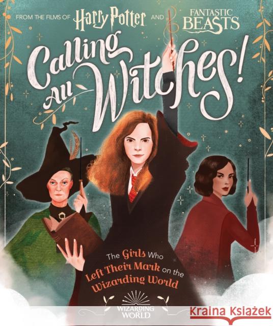 Calling All Witches! the Girls Who Left Their Mark on the Wizarding World (Harry Potter and Fantastic Beasts) Laurie Calkhoven 9781338322972 Scholastic Inc.