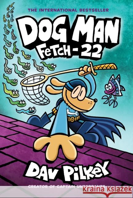 Dog Man: Fetch-22: A Graphic Novel (Dog Man #8): From the Creator of Captain Underpants: Volume 8 Pilkey, Dav 9781338323214 Scholastic US