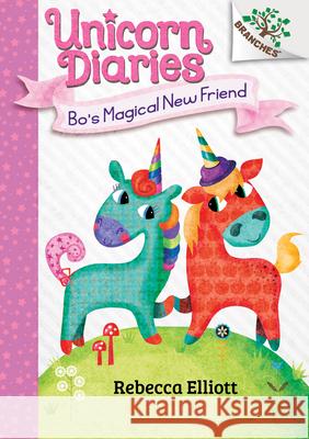 Bo's Magical New Friend: A Branches Book (Unicorn Diaries #1): Volume 1 Elliott, Rebecca 9781338323337 Scholastic Inc.