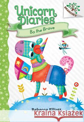 Bo the Brave: A Branches Book (Unicorn Diaries #3): Volume 3 Elliott, Rebecca 9781338323436 Scholastic Inc.