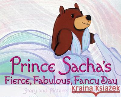 Prince Sacha\'s Fierce, Fabulous, Fancy Day Jon Lau Jon Lau 9781338324747 Orchard Books