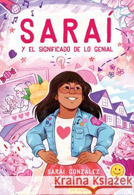Saraí Y El Significado de Lo Genial (Sarai and the Meaning of Awesome) Gonzalez, Sarai 9781338330557 Scholastic en Espanol