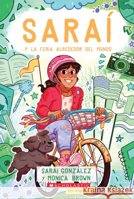 Sarai y la Feria Alrededor del Mundo (Sarai and the Around the World Fair) Monica Brown 9781338330854 Scholastic en Espanol