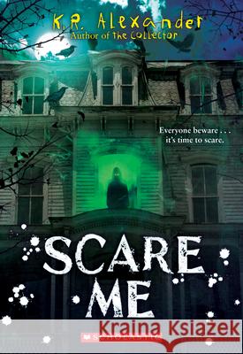 Scare Me K. R. Alexander 9781338338812 Scholastic Inc.