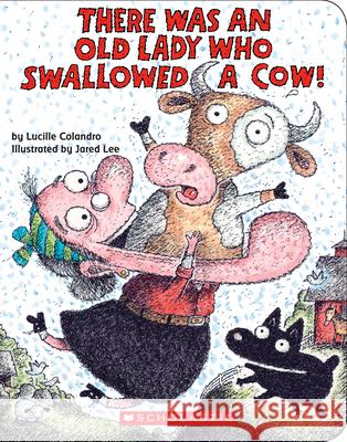There Was an Old Lady Who Swallowed a Cow!: A Board Book Lucille Colandro Jared D. Lee 9781338339802 Scholastic Inc.