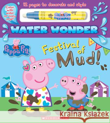 Festival of Mud! (a Peppa Pig Water Wonder Storybook) Scholastic 9781338345391