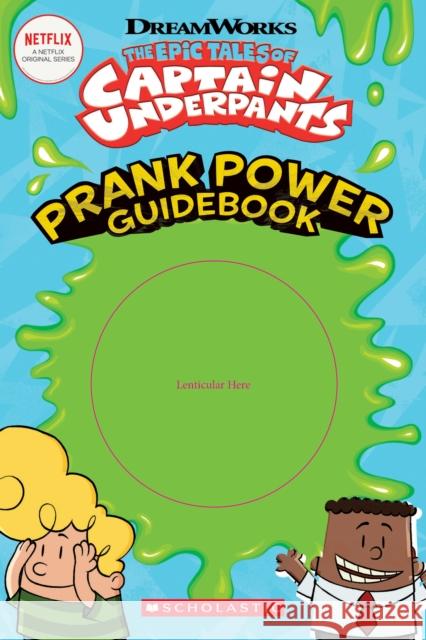 The Epic Tales of Captain Underpants: Prank Power Guidebook Kate Howard 9781338355352 Scholastic Inc.