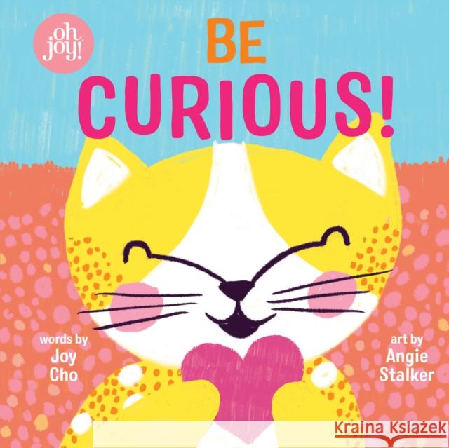 Be Curious (An oh joy! Book) Joy Cho 9781338356342 Scholastic US