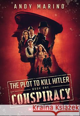 Conspiracy (the Plot to Kill Hitler #1): Volume 1 Marino, Andy 9781338359022 Scholastic Paperbacks