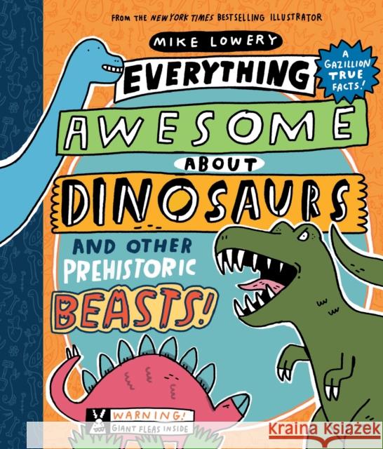 Everything Awesome about Dinosaurs and Other Prehistoric Beasts! Lowery, Mike 9781338359725
