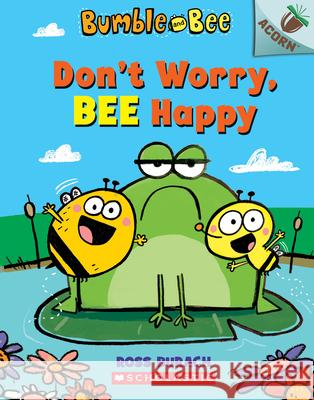 Don't Worry, Bee Happy: An Acorn Book (Bumble and Bee #1): Volume 1 Burach, Ross 9781338504927