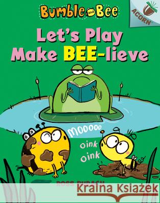 Let's Play Make Bee-Lieve: An Acorn Book (Bumble and Bee #2): Volume 2 Burach, Ross 9781338505269