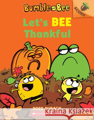 Let's Bee Thankful (Bumble and Bee #3): An Acorn Book Ross Burach Ross Burach 9781338505887 Scholastic Inc.
