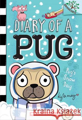 Pug's Snow Day: A Branches Book (Diary of a Pug #2): Volume 2 May, Kyla 9781338530063