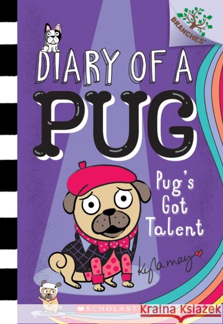 Pug's Got Talent: A Branches Book (Diary of a Pug #4) Kyla May 9781338530124