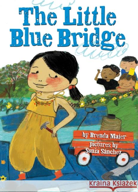 The Little Blue Bridge (Little Ruby's Big Ideas) Maier, Brenda 9781338538014 Scholastic Inc.