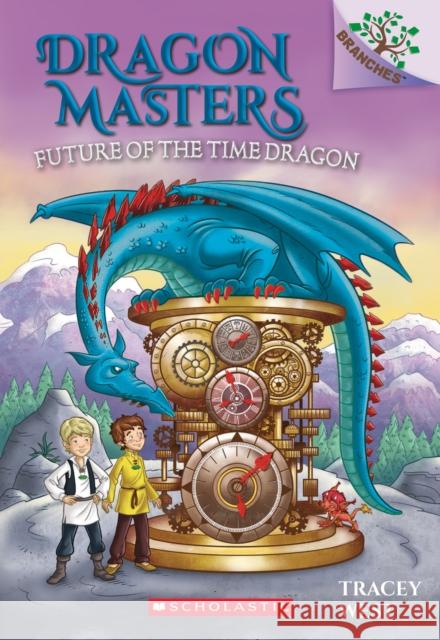 Future of the Time Dragon: A Branches Book (Dragon Masters #15): Volume 15 West, Tracey 9781338540253