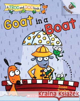 Goat in a Boat: An Acorn Book (a Frog and Dog Book #2): Volume 2 Trasler, Janee 9781338540420 Scholastic Inc.