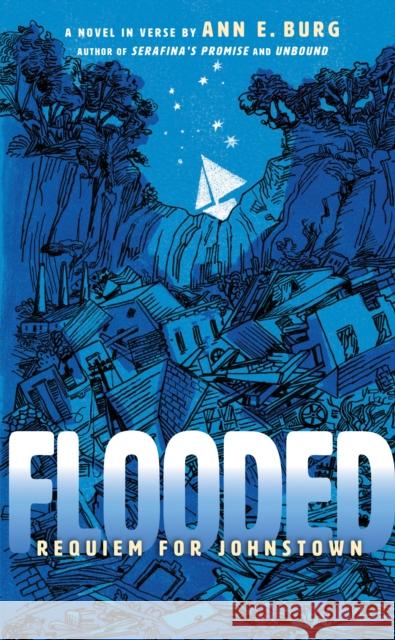 Flooded: Requiem for Johnstown (Scholastic Gold) Ann E. Burg 9781338540697 Scholastic Press